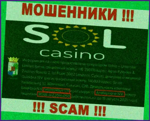 Будьте очень внимательны, зная номер лицензии на осуществление деятельности SolCasino с их интернет-площадки, избежать противозаконных действий не выйдет это МОШЕННИКИ !!!