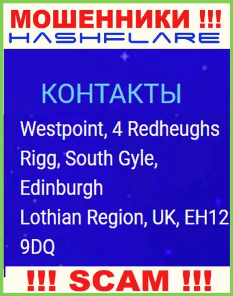 HashFlare Io - это неправомерно действующая контора, которая прячется в оффшорной зоне по адресу Westpoint, 4 Redheughs Rigg, South Gyle, Edinburgh, Lothian Region, UK, EH12 9DQ