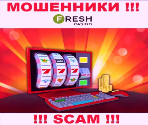 Fresh Casino - это циничные мошенники, тип деятельности которых - Казино