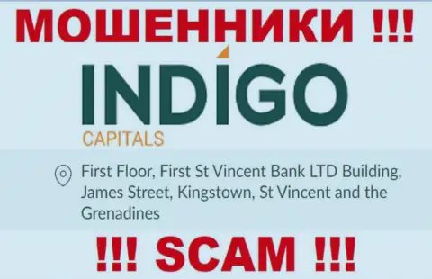 БУДЬТЕ КРАЙНЕ ВНИМАТЕЛЬНЫ, Indigo Capitals отсиживаются в офшоре по адресу - First Floor, First St Vincent Bank LTD Building, James Street, Kingstown, St Vincent and the Grenadines и уже оттуда крадут деньги