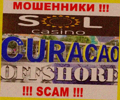 Будьте очень бдительны internet-мошенники Sol Casino зарегистрированы в офшоре на территории - Curacao