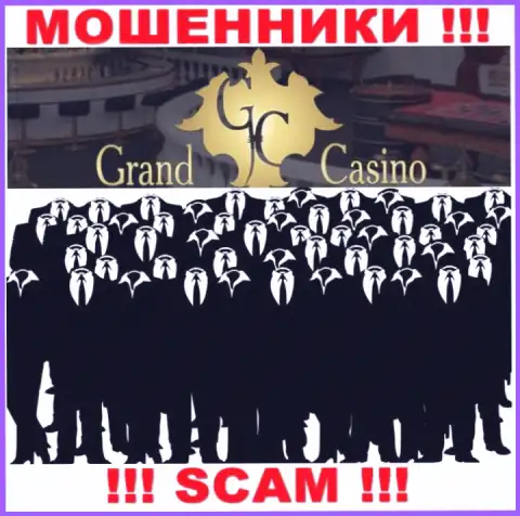 Компания Grand Casino скрывает своих руководителей - МАХИНАТОРЫ !!!