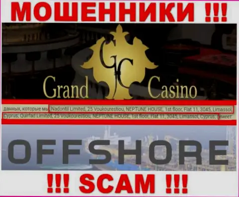 Grand Casino - это преступно действующая контора, которая зарегистрирована в офшорной зоне по адресу - 25 Voukourestiou, NEPTUNE HOUSE, 1st floor, Flat 11, 3045, Limassol, Cyprus