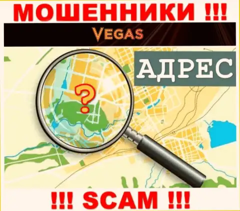 Будьте очень осторожны, Vegas Casino жулики - не намерены засвечивать информацию об юридическом адресе регистрации конторы