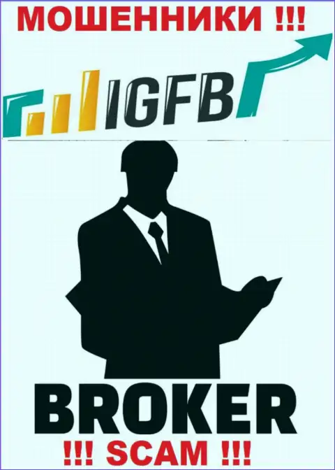 Сотрудничая с IGFB, можете потерять финансовые средства, поскольку их Брокер - это обман